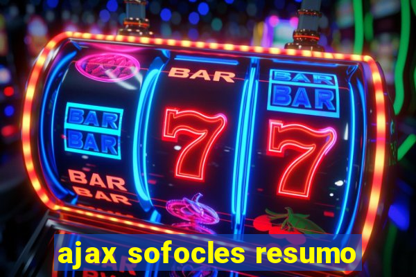 ajax sofocles resumo